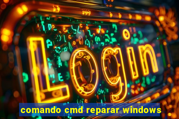 comando cmd reparar windows